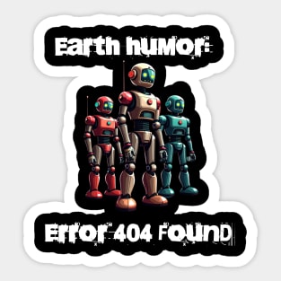 Robotic humor: Earth humor: Error 404 found Sticker